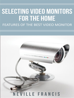 cover image of Selecting Video Monitors For the Home Features of the Best Video Monitor